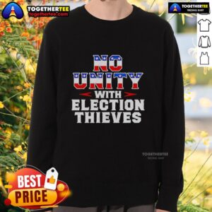 Awesome No Unity With Election Thieves Sweatshirt featuring bold graphic design and comfortable fit for political statement.