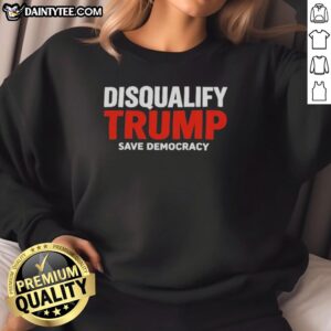 Official Disqualify Trump Save Democracy sweatshirt featuring bold text design in a stylish, comfortable fit.