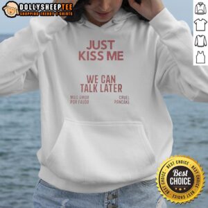 Nice Just Kiss Me We Can Talk Later Hoodie in casual wear, perfect for laid-back outings or cozy nights in.