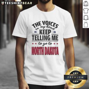 Funny 'The Voices In My Head Keep Telling Me To Go To North Dakota' T-Shirt design featuring humorous text and graphics.
