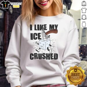 Good I Like My ICE Crushed Anti ICE Sweatshirt displayed on a hanger, featuring a stylish design perfect for winter wear.