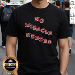 Good No Miracle Needed T-Shirt - stylish graphic tee featuring a positive message, perfect for casual wear and inspiration.