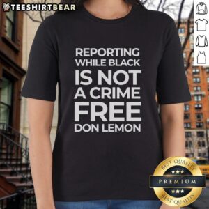 Original Reporting While Black Is Not A Crime Free Don Lemon Ladies Tee showcasing a stylish black shirt design.