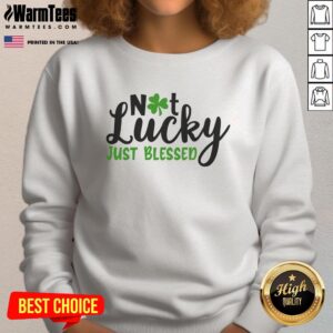 Alt Text: Pretty Not Lucky Just Blessed Irish Sweatshirt featuring a stylish design perfect for St. Patrick's Day.