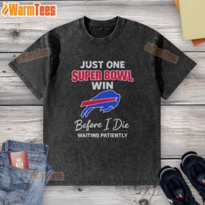 Alt Text: Buffalo Bills fan wearing a washed t-shirt that says 'Just One Super Bowl Win Before I Die' in team colors.