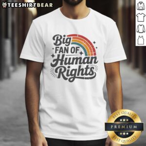 Alt Text: Pretty Big Fan Of Human Rights Rainbow T-Shirt showcasing vibrant colors and a bold message promoting equality.