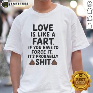 Awesome Love Is Like A Fart T-Shirt featuring humorous quote on love and relationships for fun-loving individuals.