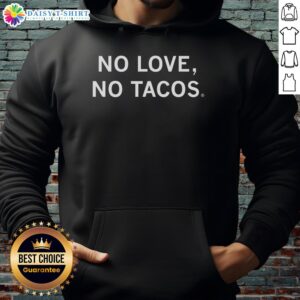 Official No Love No Tacos Hoodie featuring a bold design, perfect for taco lovers and casual streetwear style.