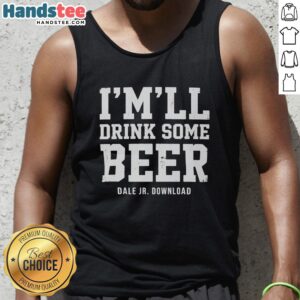 Original Imll Drink Some Beer Dale Jr Download Tank Top featuring a vibrant design for NASCAR fans.