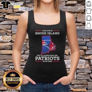 Person wearing a tank top with 'I May Live In Rhode Island But I'll Always Have The New England Patriots In My DNA' design.
