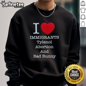 Top I Heart Immigrants Tylenol Abortion Bad Bunny And Bad Bunny T-Shirt - Image 2