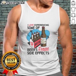 Trendy tank top featuring the phrase 'I Love Experiencing Some of Beers Famous Side Effects' for beer enthusiasts.