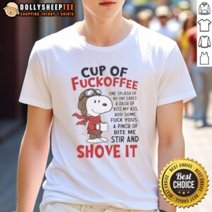 Alt Text: Pretty Snoopy Cup Of Fuckoffee Shove It T-Shirt featuring a playful Snoopy design and humorous coffee theme.