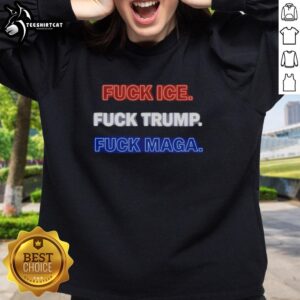 Good F*ck Ice F*ck Trump F*ck MAGA Sweatshirt featuring bold text design, perfect for expressing political views.
