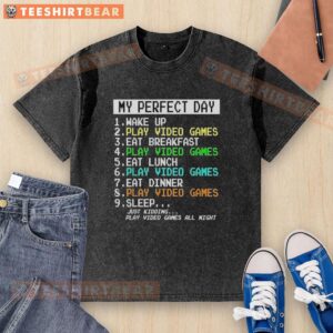 Top My Perfect Day Wake Up Play Video Games Eat Breakfast Play Video Games T-Shirt - Image 7
