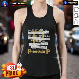 Top Go Pittsburgh Pirates tank top featuring 'To Play With Us, You Gotta Be Good' slogan, perfect for fans and summer wear.