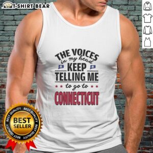 Official The Voices In My Head Keep Telling Me To Go To Connecticut tank top featuring a bold graphic design.