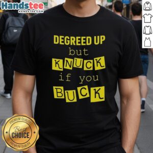 Official Degreed Up But Knuck If You Buck Letter Meme T-Shirt featuring bold text design for casual streetwear.