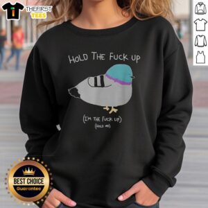 Top Hold The Fck Up I'm The Fck Up Hold Me sketch meme sweatshirt design featuring bold text and playful graphics.
