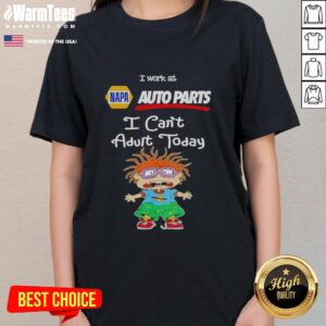 Nice Chuckie Finster graphic tee for women, featuring 'I Work At Napa Auto Parts, I Can't Adult Today' slogan.