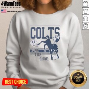 Funny Indianapolis Colts sweatshirt with 'For The Shoe' spirit script, perfect for game day and showing team pride.
