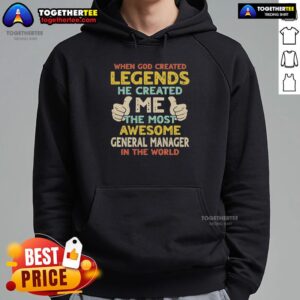 Retro hoodie with text 'When God Created Legends, He Created Me - Awesome General Manager' in bold typography.