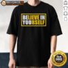 Top Believe In Yourself T-Shirt featuring inspirational design, perfect for motivating your daily style and self-confidence.