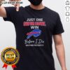 Buffalo Bills Super Bowl win t-shirt featuring 'Just One Super Bowl Win Before I Die' slogan in bold design.