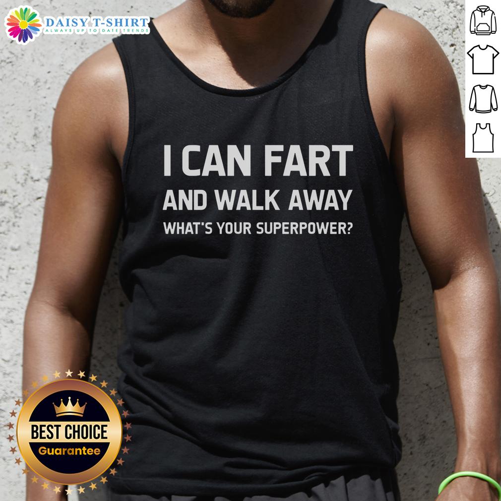 Top I Can Fart And Walk Away What's Your Superpower Humorous Superpower Tank Top Humorous superpower tank top featuring the phrase I Can Fart and Walk Away showcasing a playful design and fun message.