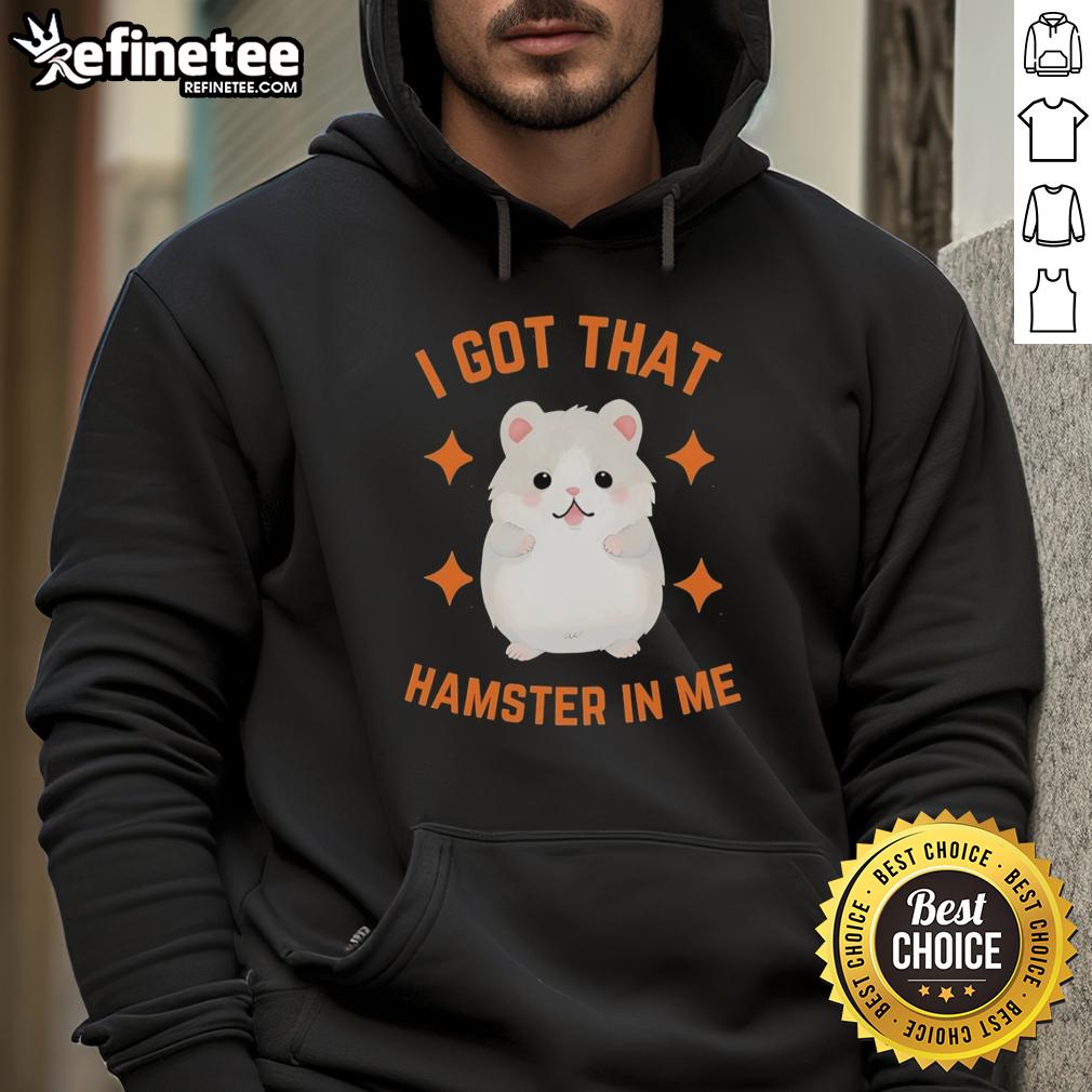 top-i-got-that-hamster-in-me-hoodie Alt Text: Top I Got That Hamster In Me Hoodie featuring a fun graphic design, perfect for cozy casual wear.