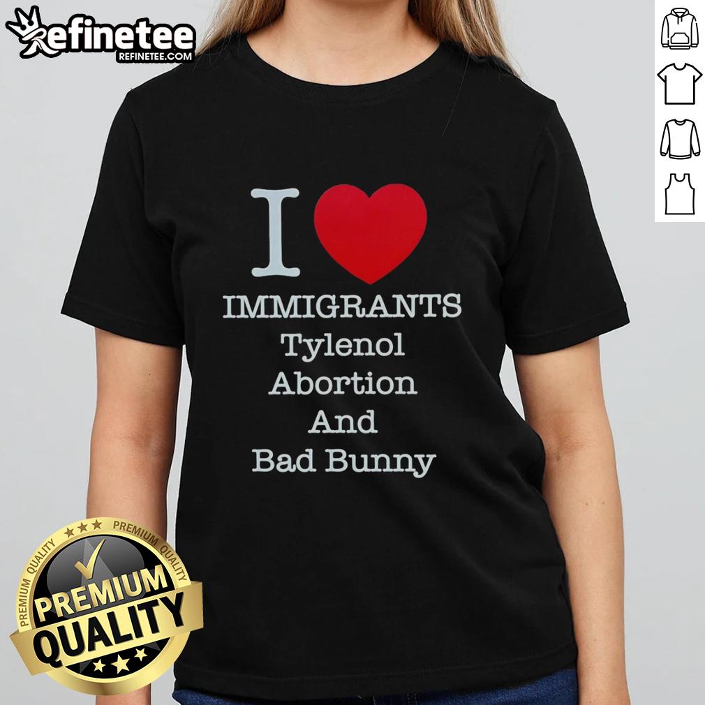 top-i-heart-immigrants-tylenol-abortion-bad-bunny-and-bad-bunny-ladies-tee Alt Text: Top I Heart Immigrants Tylenol Abortion Bad Bunny Ladies Tee showcasing vibrant design and message of support