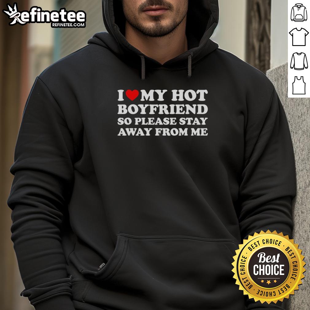 top-i-love-my-hot-boyfriend-so-please-stay-away-from-me-hoodie Alt Text: Casual hoodie with 'I Love My Hot Boyfriend, Please Stay Away From Me' print, perfect for trendy couples.