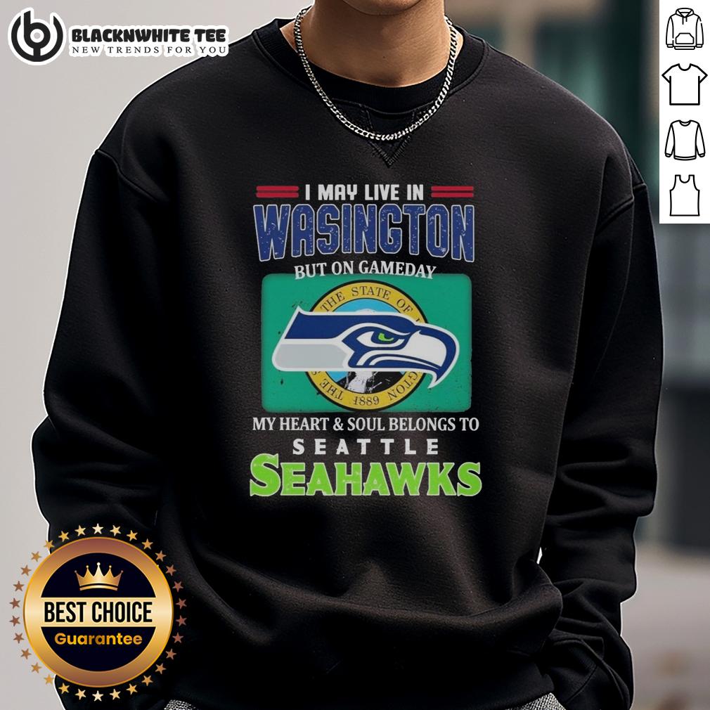 Top I May Live In Washington But On Gameday My Heart Soul Belongs To Seahawks Sweatshirt Cozy Seahawks sweatshirt with 'I May Live In Washington But On Gameday My Heart & Soul Belongs To Seahawks' design.