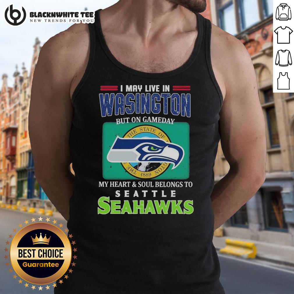 Top I May Live In Washington But On Gameday My Heart Soul Belongs To Seahawks Tank Top Woman wearing a Seahawks tank top, showing team spirit for game day, despite living in Washington.