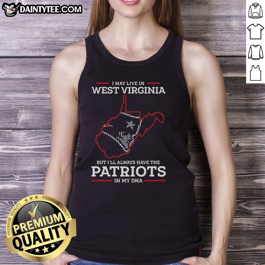 top-i-may-live-in-west-virginia-but-ill-always-have-the-new-england-patriots-in-my-dna-tank-top Woman wearing a 'New England Patriots in my DNA' tank top, showcasing pride for the team in West Virginia.