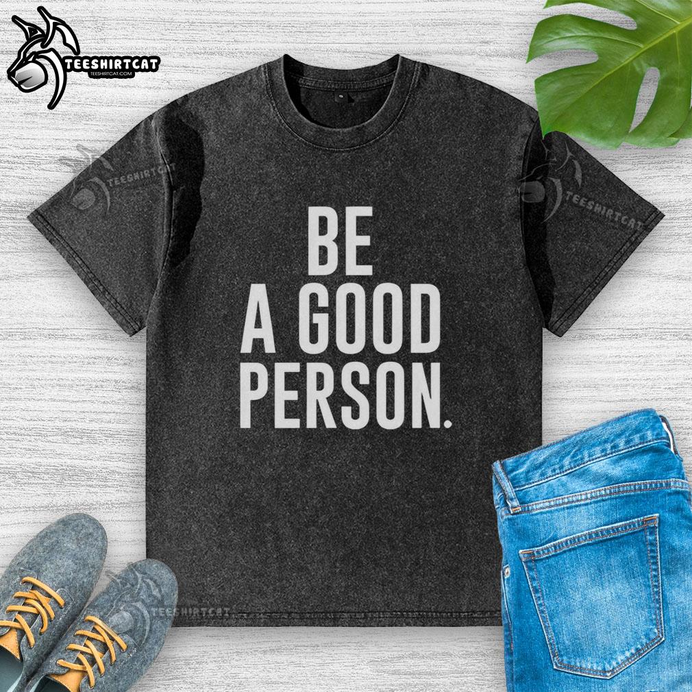 top-jasson-dominguez-be-a-good-person-washed-t-shirt Alt Text: Top Jasson Dominguez Be A Good Person washed t-shirt featuring a motivational graphic design in soft fabric.