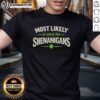 Top Most Likely To Start Shenanigans St Patrick's Day T-Shirt featuring festive green design and playful graphics.