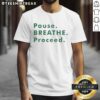 Top Pause Breathe Proceed T-Shirt featuring motivational text in stylish font on a casual wear design.