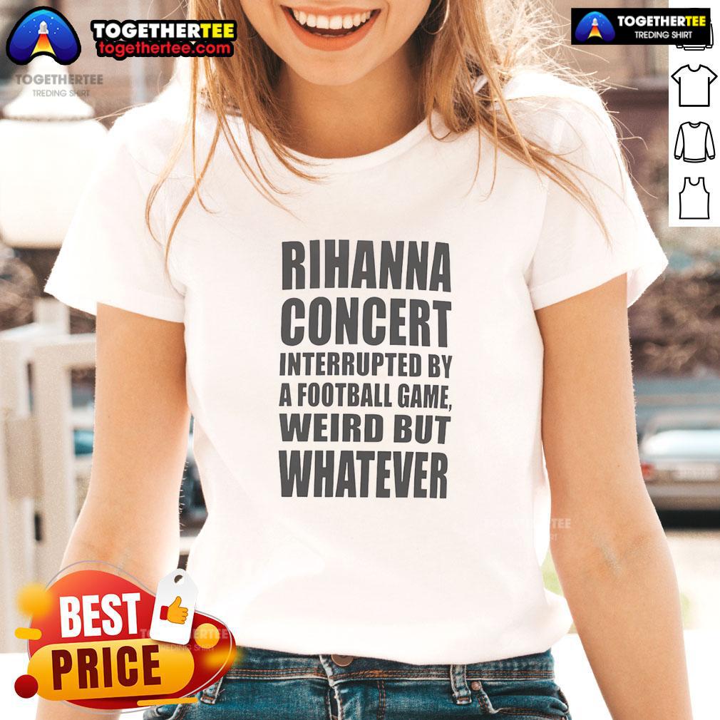 Top Rihanna Concert Interrupted By A Football Game Weird But Whatever Ladies-Tee Rihanna concert scene with fans enjoying a performance interrupted by a football game, showcasing a vibrant atmosphere.