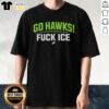 Top Seattle Seahawks Go Hawks Fuck Ice T-Shirt featuring bold Seahawks graphics, perfect for fans supporting their team.