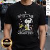 Alt Text: Snoopy and Woodstock graphic on 'If Things Get Better With Age I'm Approaching Magnificence' T-shirt design.