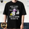 Top Snoopy and Woodstock Taco Bell T-shirt with 'Admit It, Life Would Be Boring Without Me' slogan, colorful design.