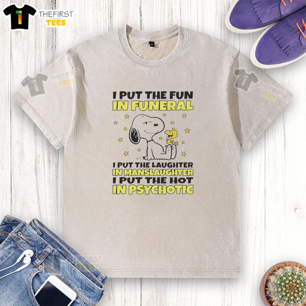 top-snoopy-i-put-the-fun-in-funeral-i-put-the-laughter-in-manslaughter-i-put-the-hot-in-psychotic-washed-t-shirt Alt Text: Funny Snoopy graphic tee featuring I Put The Fun In Funeral slogan on a washed t-shirt design.
