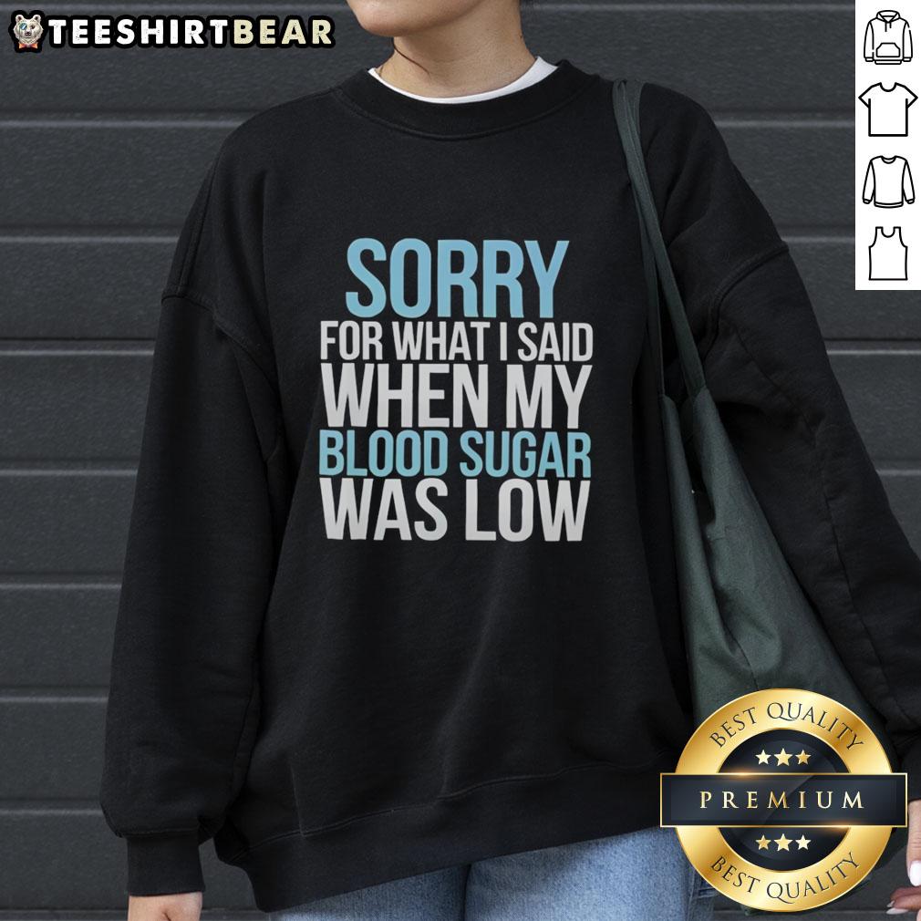 top-sorry-for-what-i-said-when-my-blood-sugar-was-low-sweatshirt Cozy 'Sorry For What I Said When My Blood Sugar Was Low' sweatshirt in a vibrant design, ideal for diabetes awareness.