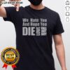 Alt Text: Top We Hate You And Hope You Die Love Fall Out Boy T-Shirt design featuring bold graphics and vibrant colors.
