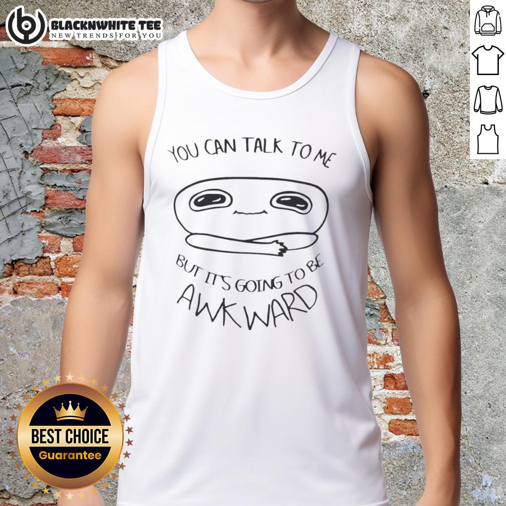 Top You Can Talk To Me But It'S Going To Be Awkward Tank Top Funny 'Talk to Me, But It's Going to Be Awkward' tank top, perfect for casual outings and quirky fashion statements.