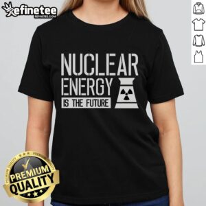 Official Nuclear Energy is the Future Ladies Tee featuring a stylish design promoting sustainable energy awareness.