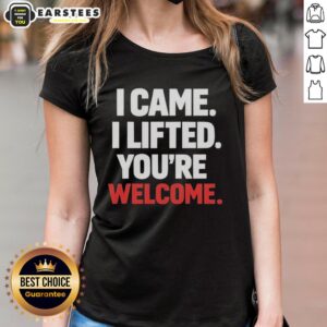 Alt Text: Funny I Came, I Lifted, You're Welcome Ladies Tee featuring a humorous graphic for fitness enthusiasts.