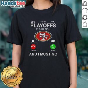 Stylish ladies tee featuring 'Good San Francisco 49ers Playoffs Is Calling And I Must Go' design for fans.