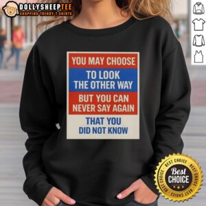 Premium sweatshirt with 'You May Choose To Look The Other Way' design, perfect for stylish comfort and statement fashion.